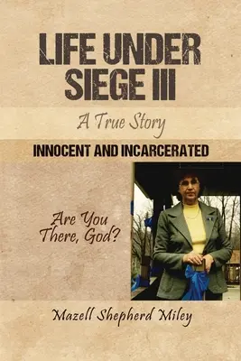 Vita sotto assedio III: una storia vera: Innocenti e incarcerati - Life Under Siege III: A True Story: Innocent and Incarcerated