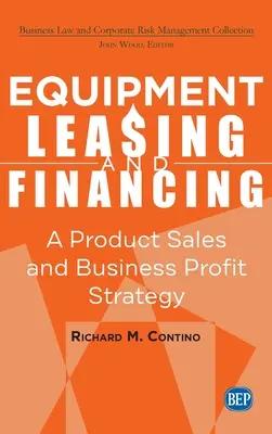 Leasing e finanziamento di attrezzature: Una strategia di vendita di prodotti e di centro di profitto aziendale - Equipment Leasing and Financing: A Product Sales and Business Profit Center Strategy