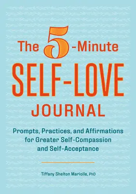 Il Diario dell'amore di sé in 5 minuti: Prompts, pratiche e affermazioni per una maggiore autocompassione e autoaccettazione - The 5-Minute Self-Love Journal: Prompts, Practices, and Affirmations for Greater Self-Compassion and Self-Acceptance