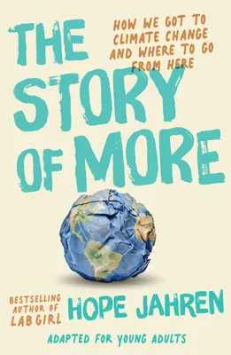 La storia di More (adattato per giovani adulti): Come siamo arrivati al cambiamento climatico e dove andare da qui in poi - The Story of More (Adapted for Young Adults): How We Got to Climate Change and Where to Go from Here