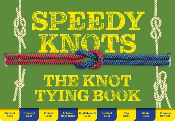 Nodi veloci - Modi semplici e veloci per padroneggiare le nozioni di base - Speedy Knots - Quick & Easy Ways to Master the Basics