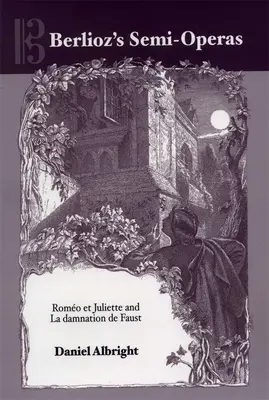Le semi-opere di Berlioz: Romo et Juliette e La dannazione di Faust - Berlioz's Semi-Operas: Romo Et Juliette and La Damnation de Faust