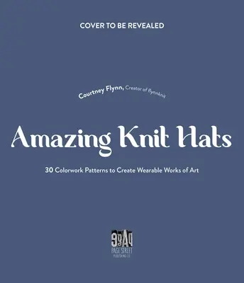L'arte di lavorare a maglia i cappelli: 30 modelli facili da seguire per creare i vostri capolavori colorati - The Art of Knitting Hats: 30 Easy-To-Follow Patterns to Create Your Own Colorwork Masterpieces