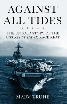 Contro tutte le maree: La storia non raccontata della rivolta della USS Kitty Hawk - Against All Tides: The Untold Story of the USS Kitty Hawk Race Riot