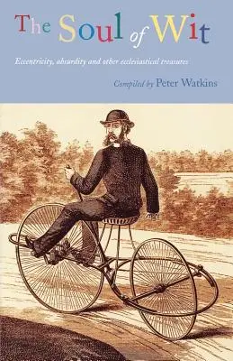 L'anima dell'arguzia: Eccentricità, assurdità e altri tesori ecclesiastici - The Soul of Wit: Eccentricity, Absurdity and Other Ecclesiastical Treasures
