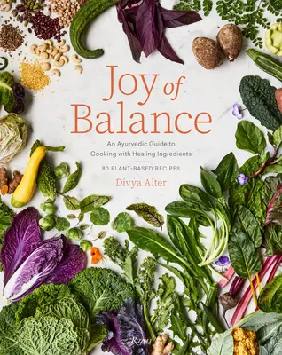Joy of Balance - Una guida ayurvedica alla cucina con ingredienti curativi: 80 ricette a base vegetale - Joy of Balance - An Ayurvedic Guide to Cooking with Healing Ingredients: 80 Plant-Based Recipes