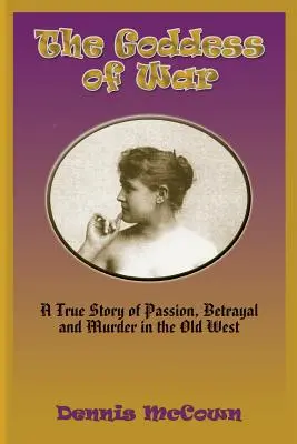 La dea della guerra: una storia vera di passione, tradimento e omicidio nel vecchio West - The Goddess of War: A True Story of Passion, Betrayal and Murder in the Old West
