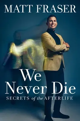 Noi non moriamo mai: i segreti dell'aldilà - We Never Die: Secrets of the Afterlife