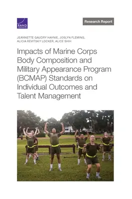 Impatto degli standard del Programma di composizione corporea e aspetto militare (BCMAP) del Corpo dei Marines sui risultati individuali e sulla gestione dei talenti - Impacts of Marine Corps Body Composition and Military Appearance Program (BCMAP) Standards on Individual Outcomes and Talent Management
