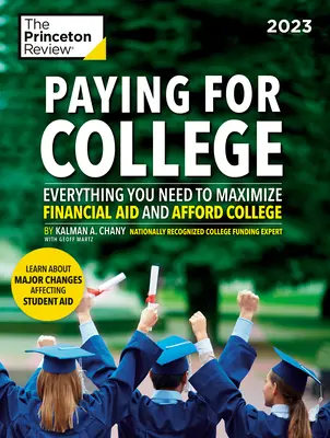 Pagare l'università, 2023: Tutto ciò che serve per massimizzare gli aiuti finanziari e permettersi il college - Paying for College, 2023: Everything You Need to Maximize Financial Aid and Afford College