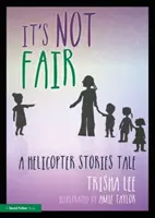 Non è giusto: Un racconto di storie di elicotteri - It's Not Fair: A Helicopter Stories Tale