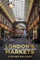 I mercati di Londra: da Smithfield a Portobello Road - London's Markets - From Smithfield to Portobello Road