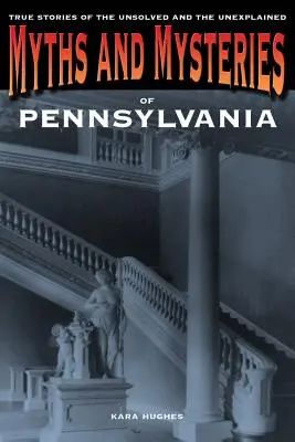 Miti e misteri della Pennsylvania: Storie vere di cose irrisolte e inspiegabili, prima edizione - Myths and Mysteries of Pennsylvania: True Stories Of The Unsolved And Unexplained, First Edition