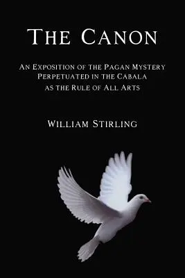 Il Canone: Esposizione del mistero pagano perpetuato nella Cabala come regola di tutte le arti - The Canon: An Exposition of the Pagan Mystery Perpetuated in the Cabala as the Rule of All Arts