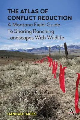 L'Atlante della riduzione dei conflitti: Una guida sul campo del Montana per condividere i paesaggi di allevamento con la fauna selvatica - The Atlas of Conflict Reduction: A Montana Field-Guide to Sharing Ranching Landscapes with Wildlife