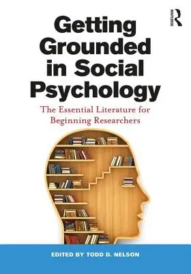 Come radicarsi nella psicologia sociale: La letteratura essenziale per i ricercatori principianti - Getting Grounded in Social Psychology: The Essential Literature for Beginning Researchers