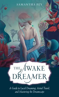 Il sognatore sveglio: Guida al sogno lucido, ai viaggi astrali e alla padronanza del paesaggio onirico - The Awake Dreamer: A Guide to Lucid Dreaming, Astral Travel, and Mastering the Dreamscape