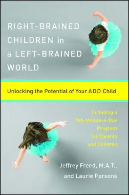 Bambini dal cervello destro in un mondo dal cervello sinistro: Liberare il potenziale del bambino Add - Right-Brained Children in a Left-Brained World: Unlocking the Potential of Your Add Child