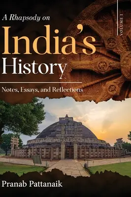 Una rapsodia sulla storia dell'India - Note, saggi e riflessioni - Volume I - A Rhapsody on India's History - Notes, Essays, and Reflections - Volume I