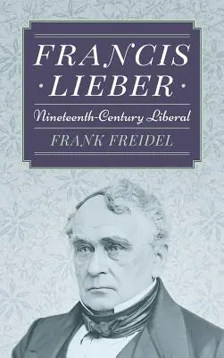 Francis Lieber: Liberale del XIX secolo - Francis Lieber: Nineteenth Century Liberal