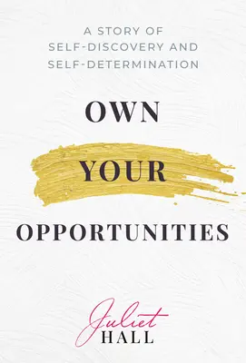 Possedere le proprie opportunità: Una storia di scoperta di sé e di autodeterminazione - Own Your Opportunities: A Story of Self-Discovery and Self-Determination