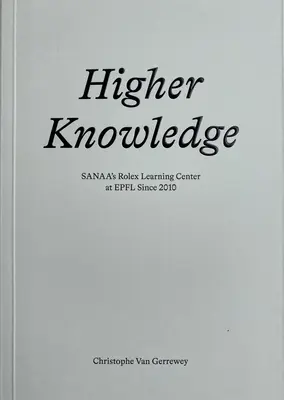 Conoscenza superiore: Il Rolex Learning Center di Sanaa all'Epfl dal 2010 - Higher Knowledge: Sanaa's Rolex Learning Center at Epfl Since 2010