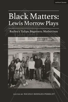 Questioni nere: Opere di Lewis Morrow: I tulipani di Baybra; Begetters; Motherson - Black Matters: Lewis Morrow Plays: Baybra's Tulips; Begetters; Motherson