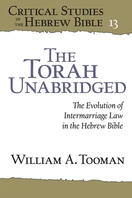 La Torah integrale: L'evoluzione della legge sul matrimonio nella Bibbia ebraica - The Torah Unabridged: The Evolution of Intermarriage Law in the Hebrew Bible