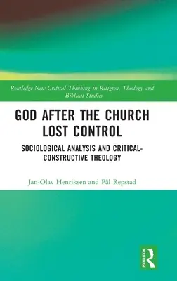Dio dopo che la Chiesa ha perso il controllo: Analisi sociologica e teologia critico-costruttiva - God After the Church Lost Control: Sociological Analysis and Critical-Constructive Theology