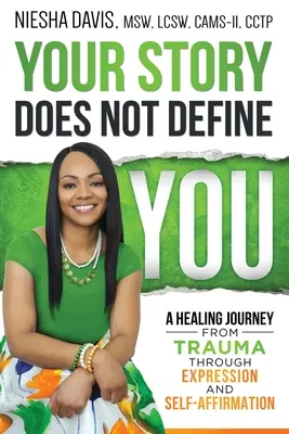 La tua storia non ti definisce: Un viaggio di guarigione dal trauma attraverso l'espressione e l'affermazione di sé - Your Story Does Not Define You: A Healing Journey from Trauma Through Expression and Self-Affirmation
