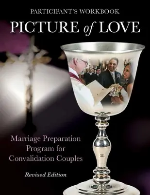Immagine dell'amore - Libro di lavoro per la convalida, edizione riveduta: Programma di preparazione al matrimonio per coppie di fidanzati - Picture of Love - Convalidation Workbook, Revised Edition: Marriage Preparation Program for Engaged Couples