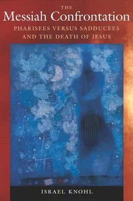 Il confronto con il Messia: Farisei contro Sadducei e la morte di Gesù - The Messiah Confrontation: Pharisees Versus Sadducees and the Death of Jesus