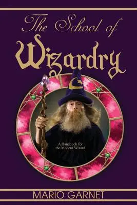 La scuola di magia: un manuale per il mago moderno - The School of Wizardry: A Handbook for the Modern Wizard