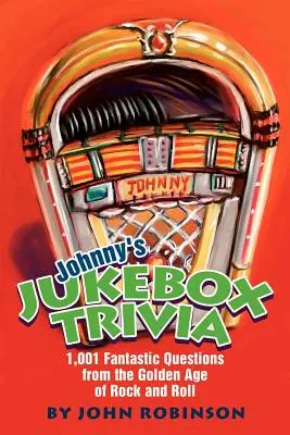 Johnny's Jukebox Trivia: 1.001 domande fantastiche dell'età d'oro del rock and roll - Johnny's Jukebox Trivia: 1,001 Fantastic Questions from the Golden Age of Rock and Roll