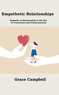 Relazioni empatiche: L'empatia nelle relazioni è la chiave per la connessione e la comunicazione - Empathetic Relationships: Empathy in Relationships Is the Key to Connection and Communication
