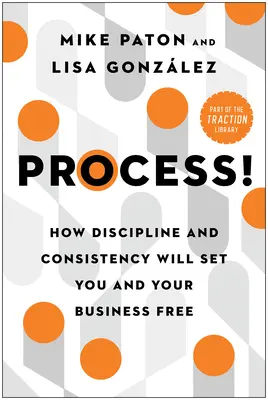 Processo! Come la disciplina e la coerenza renderanno liberi voi e la vostra azienda - Process!: How Discipline and Consistency Will Set You and Your Business Free