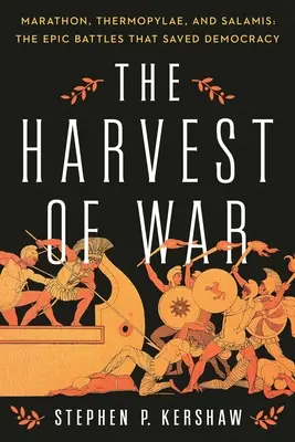 Il raccolto della guerra: Maratona, Termopili e Salamina: Le epiche battaglie che salvarono la democrazia - The Harvest of War: Marathon, Thermopylae, and Salamis: The Epic Battles That Saved Democracy