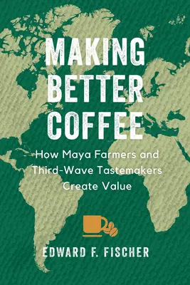 Fare un caffè migliore: come i contadini maya e i creatori di gusto della terza ondata creano valore - Making Better Coffee: How Maya Farmers and Third Wave Tastemakers Create Value