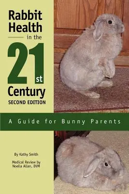 La salute del coniglio nel 21° secolo, seconda edizione: Guida per i genitori di conigli - Rabbit Health in the 21st Century Second Edition: A Guide for Bunny Parents