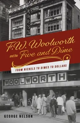 F. W. Woolworth e il Five and Dime: dai nichelini ai decimi ai dollari - F. W. Woolworth and the Five and Dime: From Nickels to Dimes to Dollars
