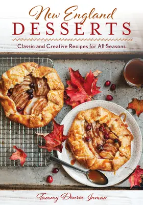 I dolci del New England: Ricette classiche e creative per tutte le stagioni - New England Desserts: Classic and Creative Recipes for All Seasons
