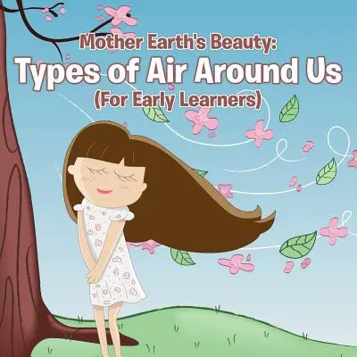 La bellezza di Madre Terra: Tipi di aria intorno a noi (For Early Learners) - Mother Earth's Beauty: Types of Air Around Us (For Early Learners)