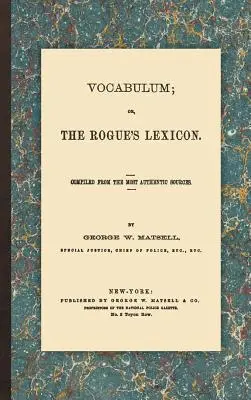 Vocabulum; O, il lessico del furfante: Compilato dalle fonti più autentiche - Vocabulum; Or, the Rogue's Lexicon: Compiled from the Most Authentic Sources