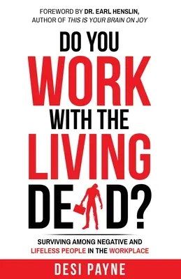 Lavori con i morti viventi? Sopravvivere tra persone negative e senza vita sul posto di lavoro - Do You Work with the Living Dead?: Surviving Among Negative and Lifeless People in the Workplace