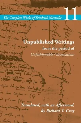 Scritti inediti del periodo delle osservazioni fuori moda: Volume 11 - Unpublished Writings from the Period of Unfashionable Observations: Volume 11