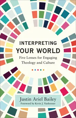 Interpretare il tuo mondo: Cinque lenti per affrontare la teologia e la cultura - Interpreting Your World: Five Lenses for Engaging Theology and Culture