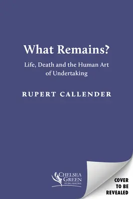 Che cosa resta? - La vita, la morte e l'arte umana di intraprendere - What Remains? - Life, Death and the Human Art of Undertaking