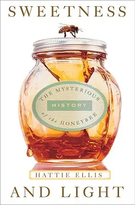 Dolcezza e luce: La misteriosa storia dell'ape - Sweetness & Light: The Mysterious History of the Honeybee