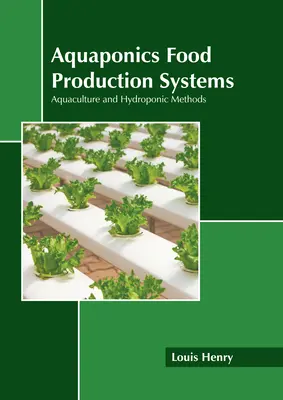 Sistemi di produzione alimentare acquaponici: Acquacoltura e metodi idroponici - Aquaponics Food Production Systems: Aquaculture and Hydroponic Methods