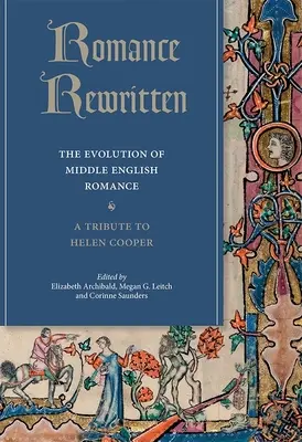 Il romanticismo riscritto: L'evoluzione del romance medio inglese. un omaggio a Helen Cooper - Romance Rewritten: The Evolution of Middle English Romance. a Tribute to Helen Cooper